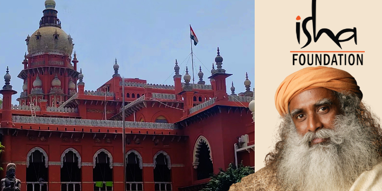 ಈಶ ಪ್ರತಿಷ್ಠಾನಕ್ಕೆ ಸಂಬಂಧಿಸಿದ ಎಲ್ಲಾ ಕ್ರಿಮಿನಲ್ ಪ್ರಕರಣಗಳ ವಿವರ ಸಲ್ಲಿಸುವಂತೆ ಸೂಚಿಸಿದ ಮದ್ರಾಸ್ ಹೈಕೋರ್ಟ್